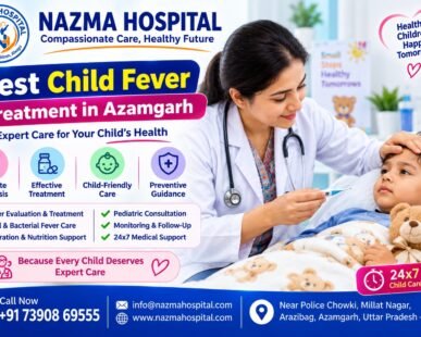 Best Child Fever Treatment in Azamgarh at Nazma Hospital